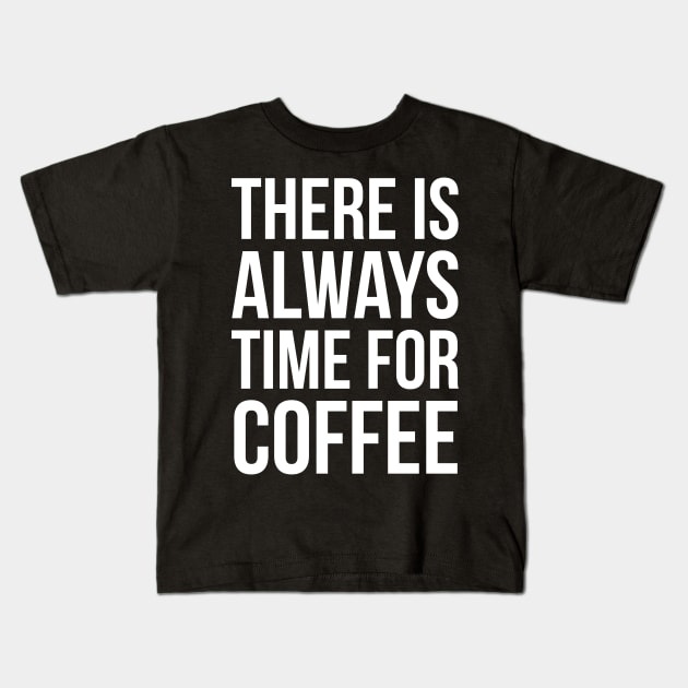 There Is Always Time For Coffee Kids T-Shirt by evokearo